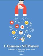 E-Commerce SEO Mastery: Techniques to Boost Your Online Store's Rankings
