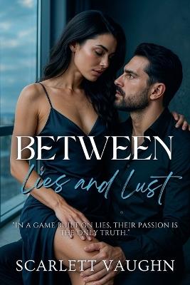 Between Lies and Lust - Scarlett Vaughn - cover