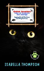 Animal Dreamers: Tales of Creativity and Courage: Inspiring Animal Adventures for Young Dreamers