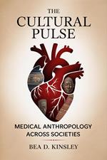 The Cultural Pulse: Medical Anthropology Across Societies