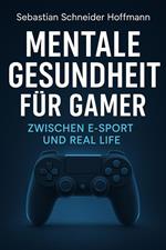 Mentale Gesundheit für Gamer: Zwischen E-Sport und Real Life