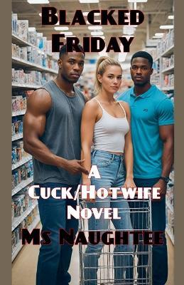 Blacked Friday: A Cuck/Hotwife Novel - Naughtee - cover