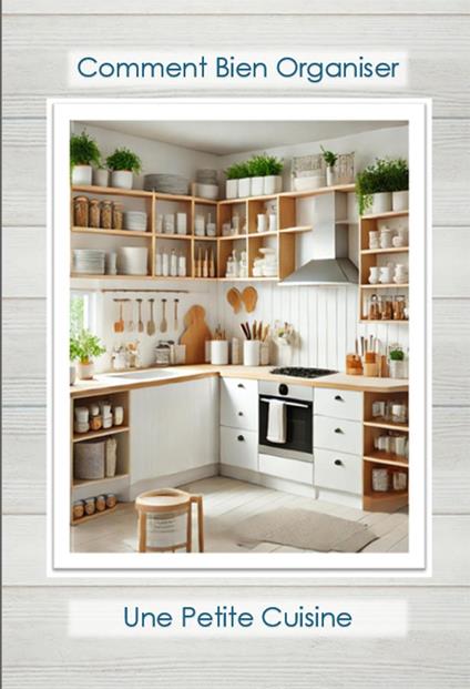 Comment bien organiser une petite cuisine