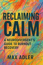 Reclaiming Calm A Neurodivergent's Guide to Burnout Recovery