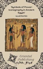 Symbols of Power Iconography in Ancient Egypt