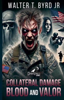 Collateral Damage: Blood and Valor - Walter T Byrd - cover