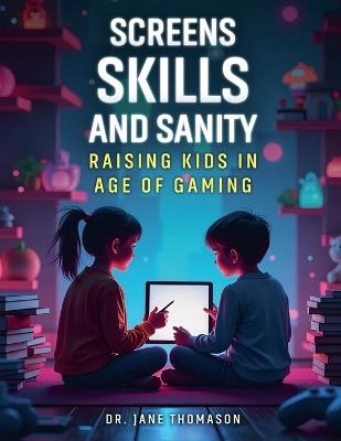 Screens, Skills, and Sanity - Jane Thomason - cover