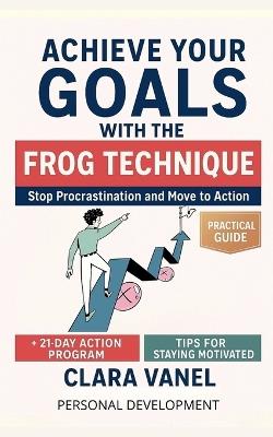 Achieve Your Goals with the Frog Technique - Clara Vanel - cover