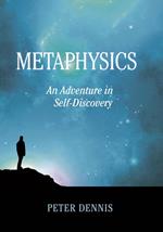 Metaphysics, An Adventure in Self-discovery