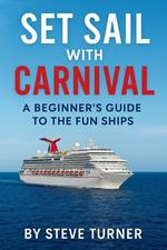 Set Sail with Carnival: A Beginner's Guide to the Fun Ships