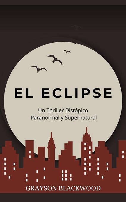 El Eclipse: Un Thriller Distópico Paranormal y Supernatural