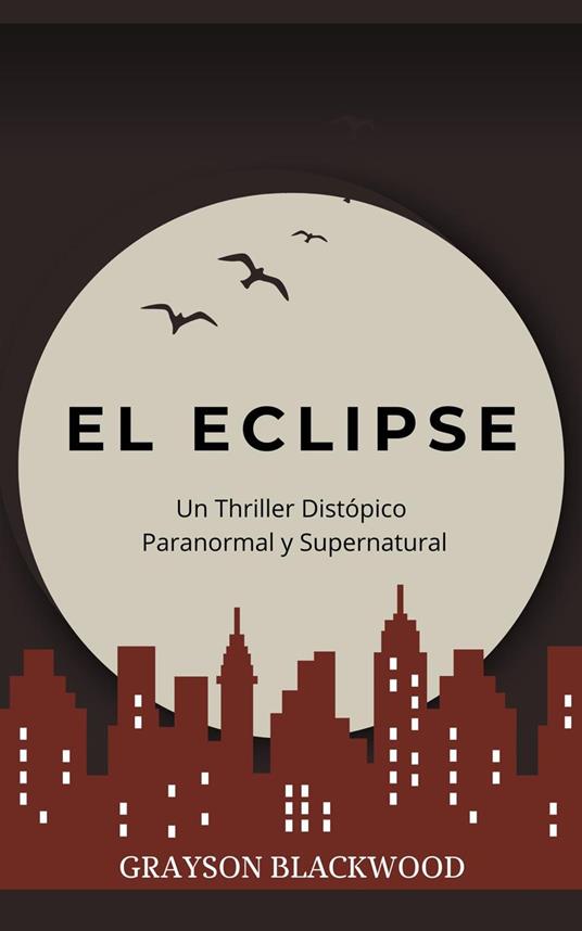 El Eclipse: Un Thriller Distópico Paranormal y Supernatural