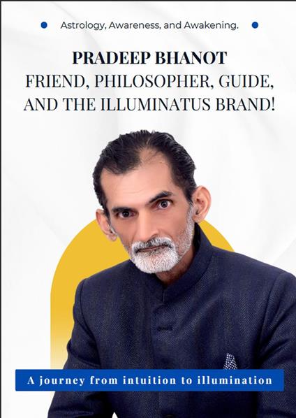 Pradeep Bhanot, Friend, Philosopher ,Guide, and the illuminatus Brand