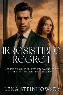 Irresistible Regret - Lena Steinhowser - cover