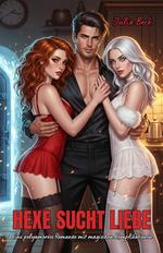 Hexe sucht Liebe: Eine polyamoröse Romanze mit magischen Komplikationen