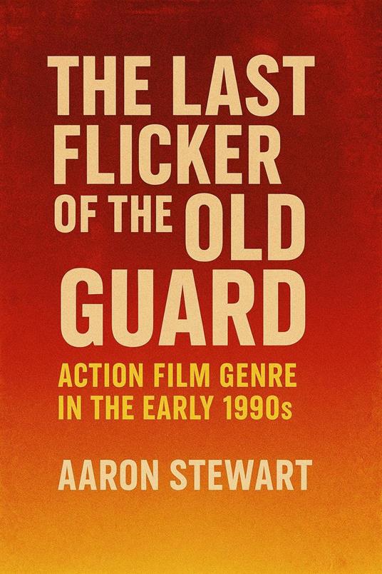The Last Flicker of the Old Guard: Action Film Genre in the Early 1990s