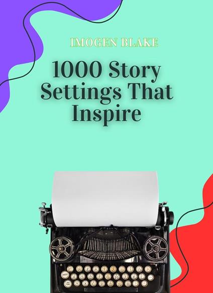 1000 Story Settings That Inspire