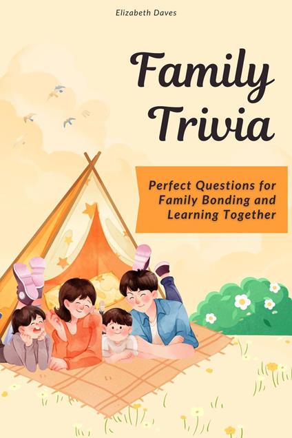 Family Trivia: Perfect Questions for Family Bonding and Learning Together