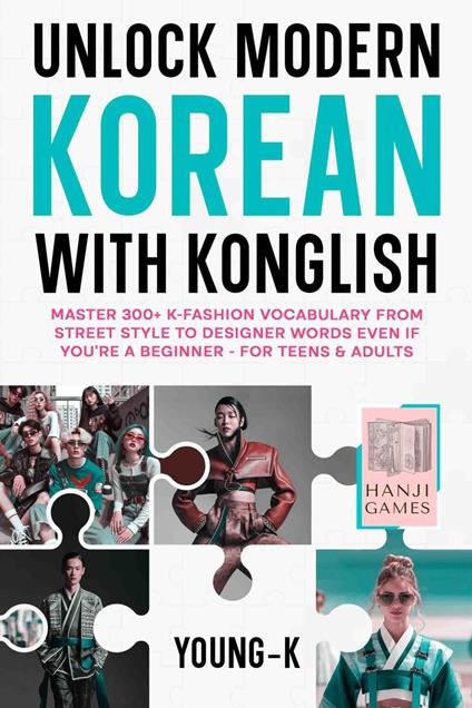 Unlock Modern Korean with Konglish: Master 300+ K-Fashion Vocabulary from Street Style to Designer Words Even if You’re a Beginner, for Teens & Adults