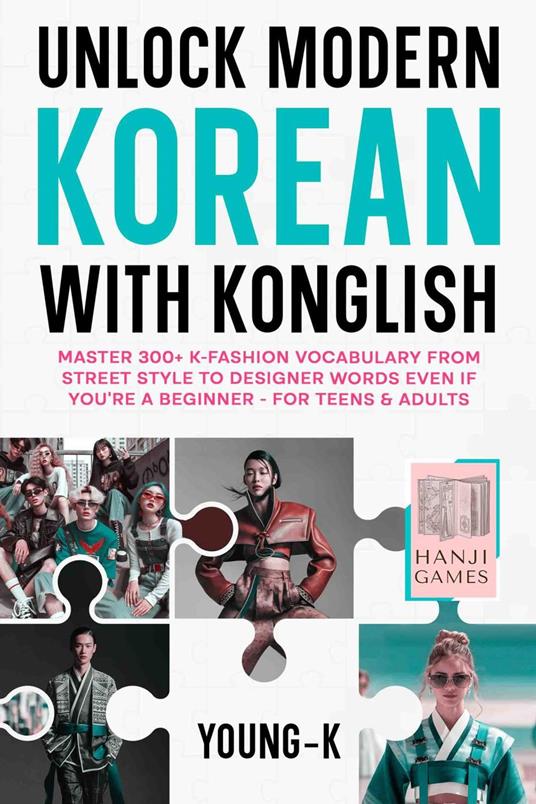 Unlock Modern Korean with Konglish: Master 300+ K-Fashion Vocabulary from Street Style to Designer Words Even if You’re a Beginner, for Teens & Adults