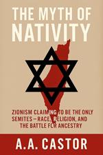 The Myth of Nativity: Zionism Claiming to Be the Only Semites – Race, Religion, and the Battle for Ancestry