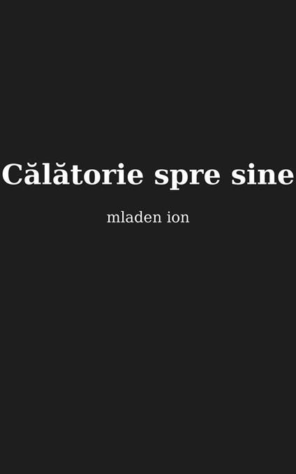 CALATORIE SPRE SINE - mladen ion,Mladen - ebook