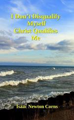 I Don’t Disqualify Myself Christ Qualifies Me