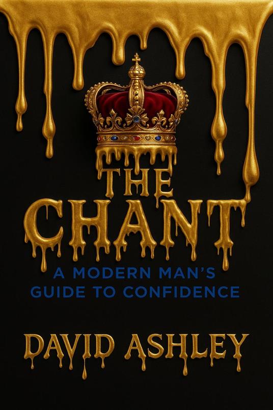 The Chant: A Modern Man's Guide To Confidence