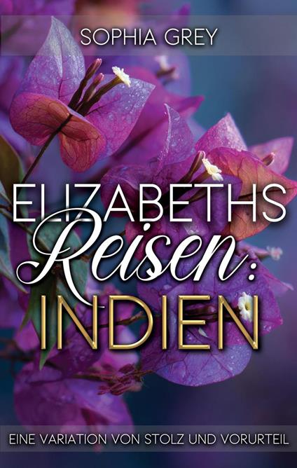 Elizabeths Reisen: Indien: Eine Variation von Stolz und Vorurteil