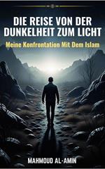 Die Reise Von Der Dunkelheit Zum Licht - Meine Konfrontation Mit Dem Islam