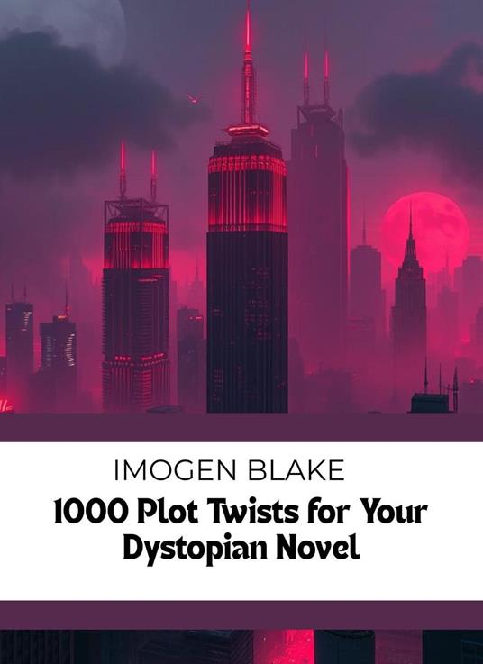 1000 Plot Twists for Your Dystopian Novel