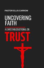 Uncovering Faith: A Christian Devotional on TRUST