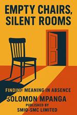 Empty Chairs, Silent Rooms: Finding Meaning in Absence