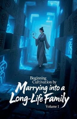 Beginning Cultivation by Marrying into a Long-Life Family, Volume 1 - Zenithnovels - cover