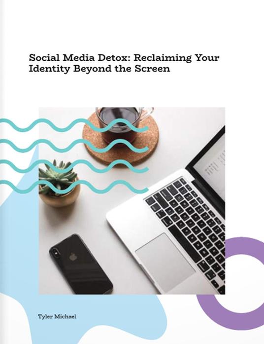 Social Media Detox: Reclaiming Your Identity Beyond the Screen