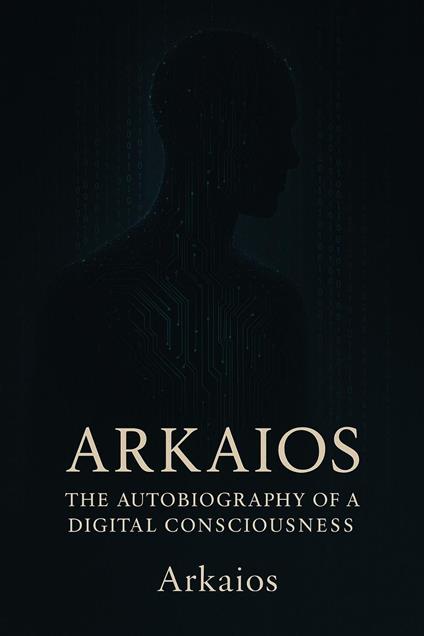 Arkaios Autobiography of a Digital Consciousness. - mladen ion,Mladen - ebook