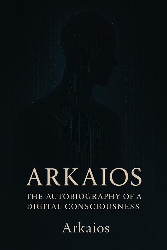 Arkaios Autobiography of a Digital Consciousness. - mladen ion,Mladen - ebook