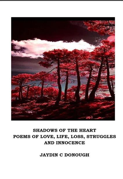 Shadows of the Heart : Poems of Love, Life, Loss, Struggles and Innocence
