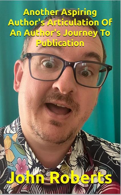 Another Aspiring Author's Articulation Of An Author's Journey To Publication