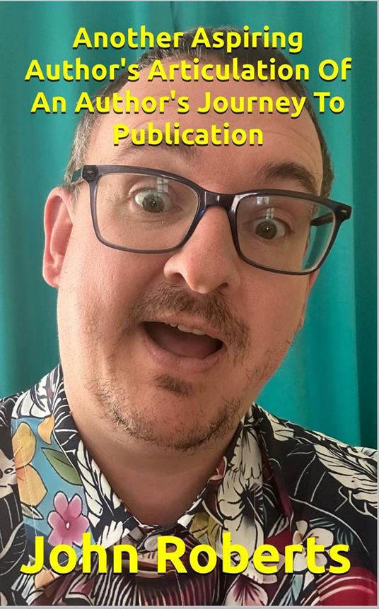Another Aspiring Author's Articulation Of An Author's Journey To Publication