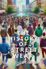 The History of Streetwear: From Skate Culture to High Fashion