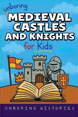 Unboring Medieval Castles and Knights for Kids - Unboring Histories - cover