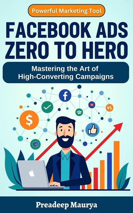 Facebook Ads Mastery 2025: Zero to Hero Guide to Creating High-Converting Campaigns