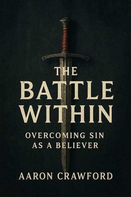 The Battle Within: Overcoming Sin as a Believer