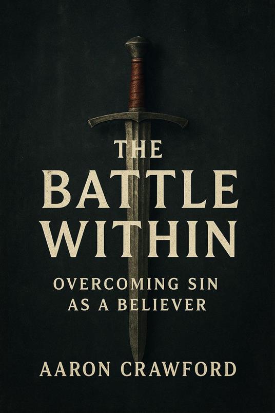 The Battle Within: Overcoming Sin as a Believer