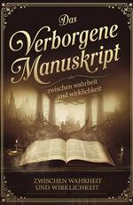 Das verborgene Manuskript Zwischen Wahrheit und Wirklichkeit