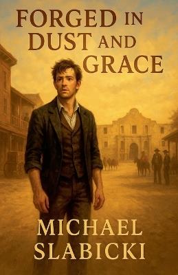 Forged in Dust and Grace - Michael Slabicki - cover