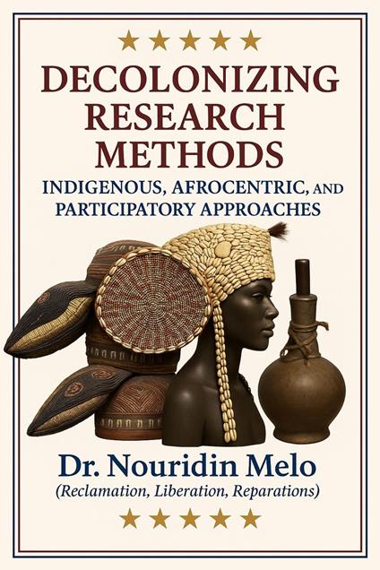 Decolonizing Research Methods: Indigenous, Afrocentric, and Participatory Approaches