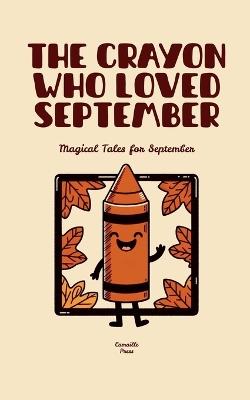The Crayon Who Loved September: Magical Tales for September - Camaille Press - cover