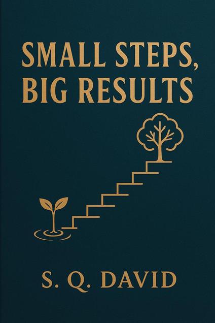 Small Steps, Big Results